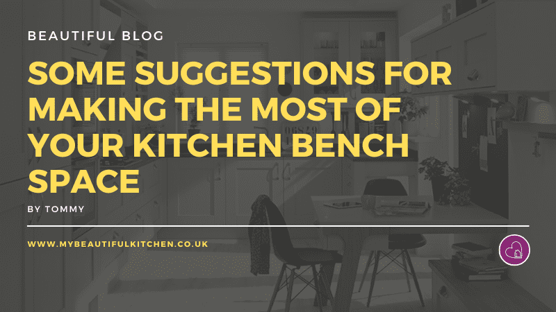 Some suggestions for making the most of your kitchen bench space