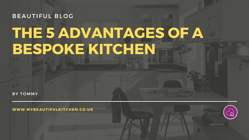 The 5 advantages of a bespoke kitchen