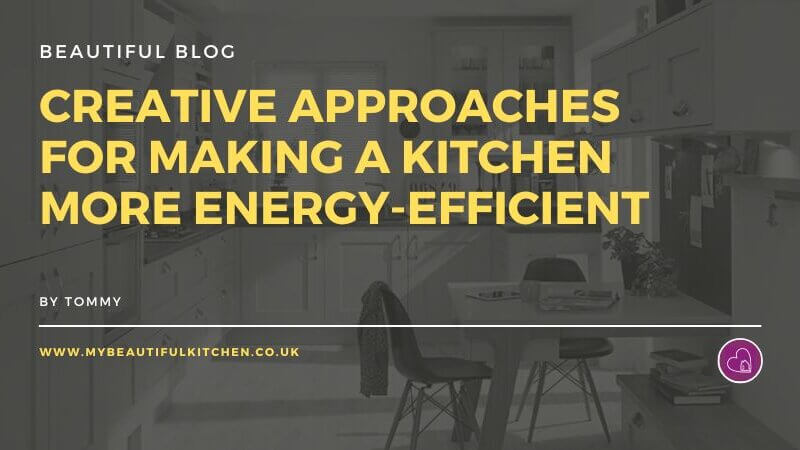 Creative approaches for making a kitchen more energy-efficient